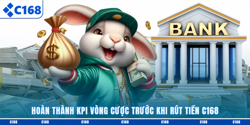 Hoàn thành KPI vòng cược trước khi rút tiền C168