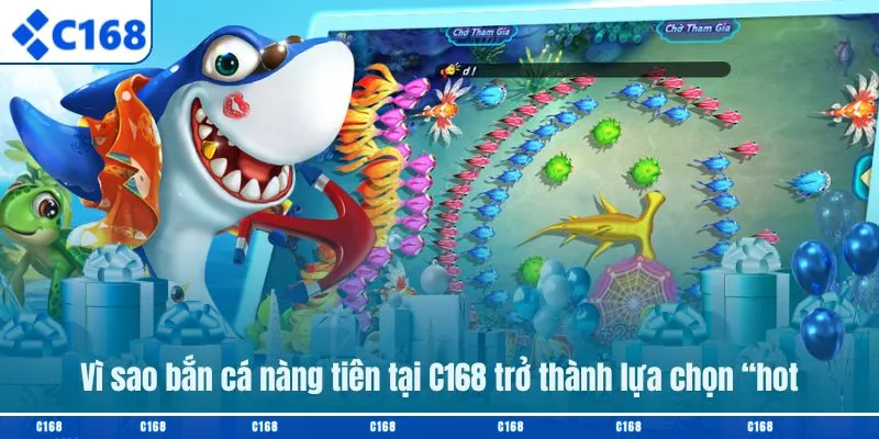 Vì sao bắn cá nàng tiên tại C168 trở thành lựa chọn “hot"
